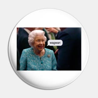 Queen Elizabeth "wagwan" Pin