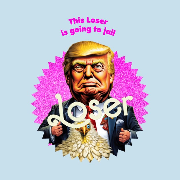 This Loser Is Going To Jail by TeeLabs
