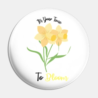 Daffodils flowers quote, It's Your Time To Bloom Pin