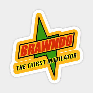 BRAWNDO!!! The thirst mutilator Magnet