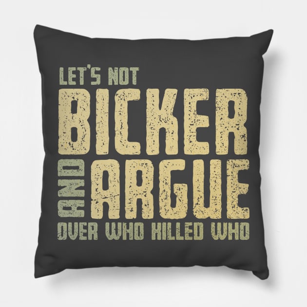 Let's Not Bicker and Argue Pillow by kg07_shirts