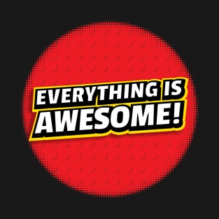 Everything Is Awesome T-Shirt