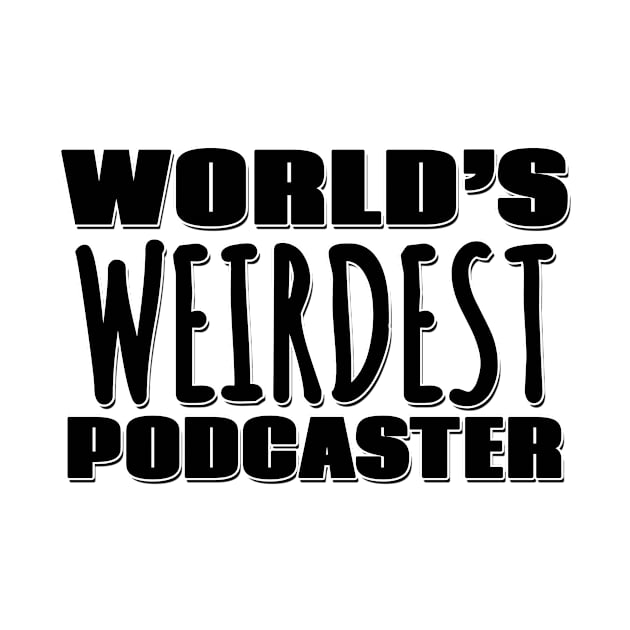 World's Weirdest Podcaster by Mookle