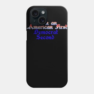 I am an American first Democrat second Phone Case