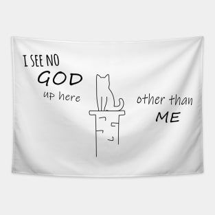 Funny Cat design - I see no God up here, other than me Tapestry