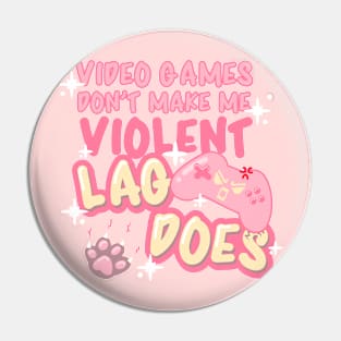 Video Games Don't Make Me Violent, Lag Does! Pin