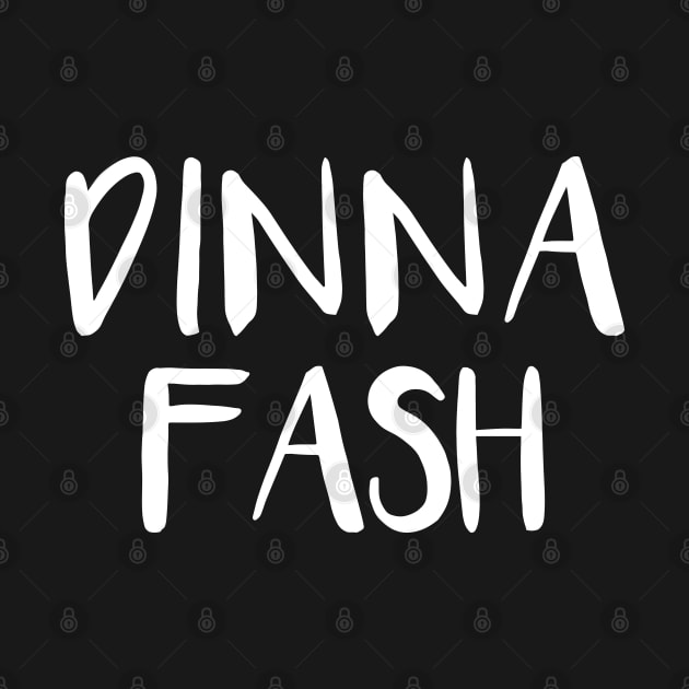 DINNA FASH, Scots Language Phrase by MacPean