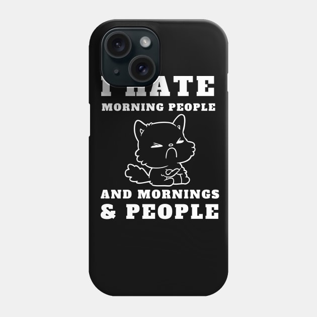 I Hate Morning People And Mornings And People Phone Case by T-Shirt Dealer