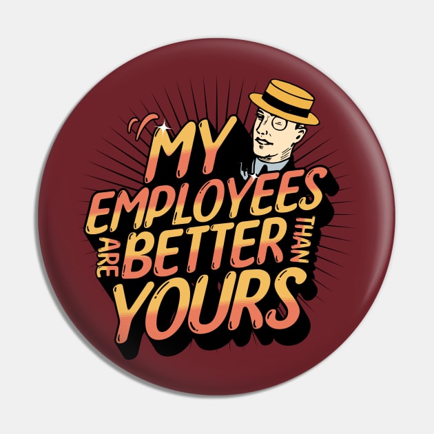 My Employees Are Better Than Yours Employee Appreciation Pin by mikels