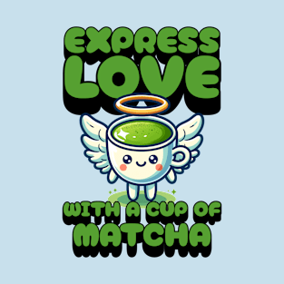 Express Love With A Cup Of Matcha T-Shirt