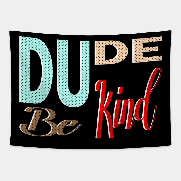 dude be kind and be nice Tapestry by bless2015