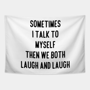 sometimes i talk to myself then we both laugh and laugh Tapestry