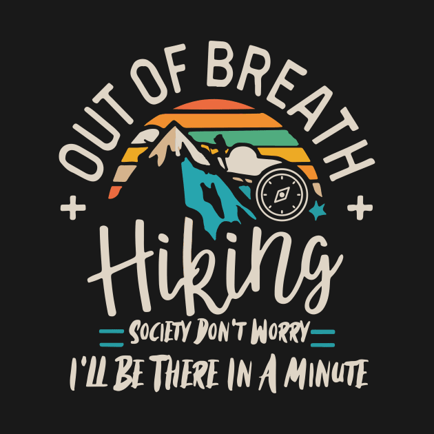 Out of Breath Hiking Society Don't Worry I'll Be There In A Minute by badrianovic