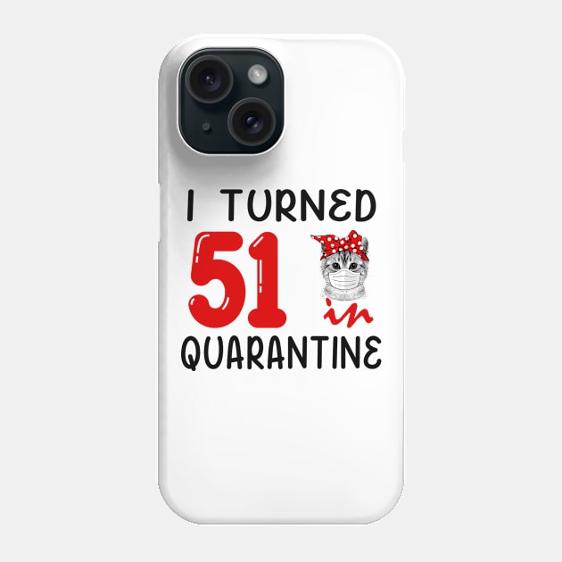 I Turned 51 In Quarantine Funny Cat Facemask Phone Case by David Darry