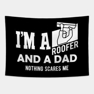 Roofer and dad - I'm a roofer and a dad nothing scares me Tapestry