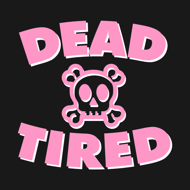 Dead Tired (Pink) by Graograman