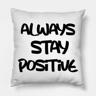 always stay positive Pillow