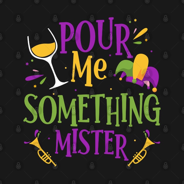 Pour Me Something Mister Mardi Gras Drinks by dounjdesigner