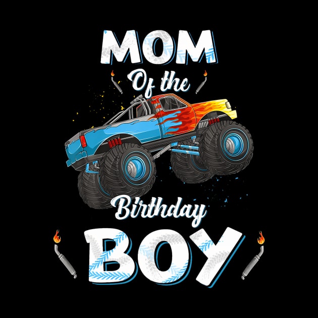 Mom Of The Birthday Boy Monster Truck Bday Women Men Kids by MaciGalloway3