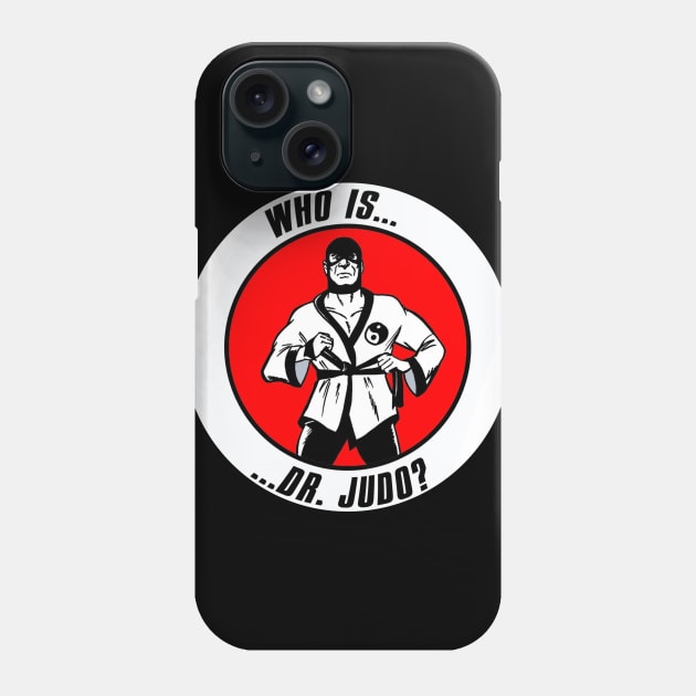 Who Is Dr. Judo?! Phone Case by VanceCapleyArt1972