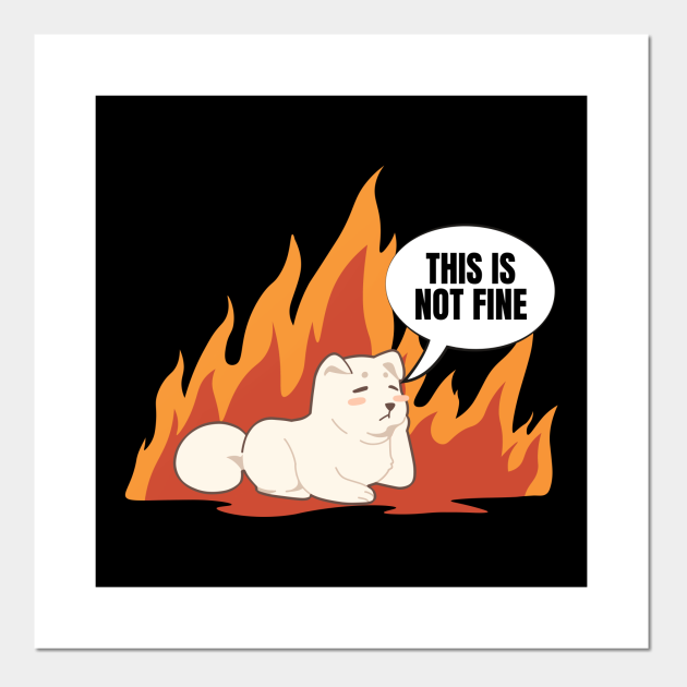 This Is Not Fine Dog in Burning Building New Take Funny Design - This Is Fine - Posters and Art Prints | TeePublic This Is Not Fine Dog in Burning Building New Take Funny Design - This Is Fine - Posters and Art Prints | TeePublic