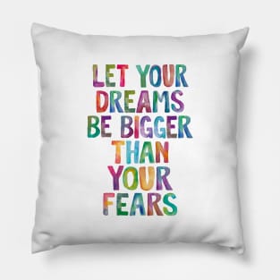 Let Your Dreams Be Bigger Than Your Fears in Rainbow Watercolors Pillow