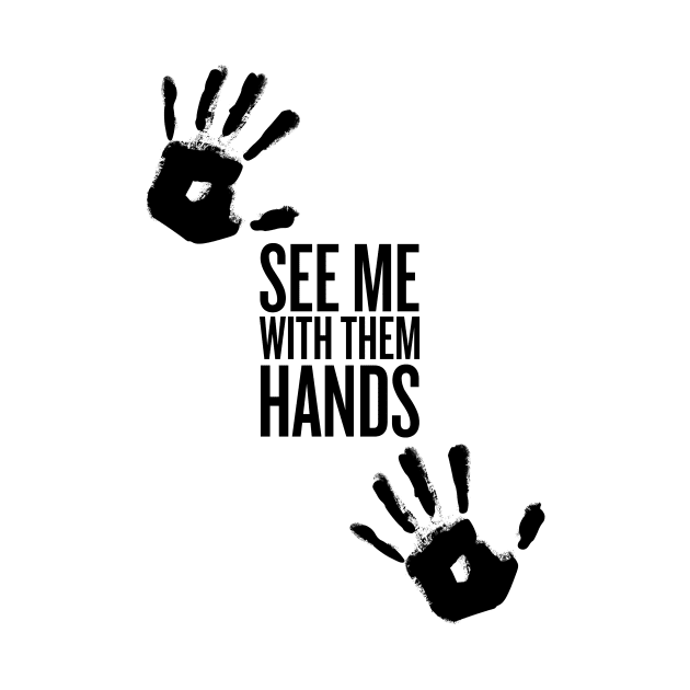 See me with them hand -Black Text by klg01