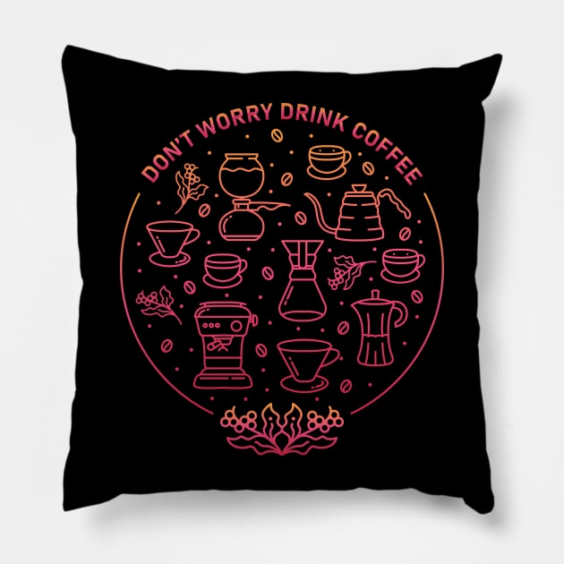 Don't Worry Drink Coffee Pillow by VEKTORKITA