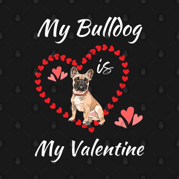 My Bulldog Is My Valentine - Gift For Bulldog Dog Breed Owners by Famgift