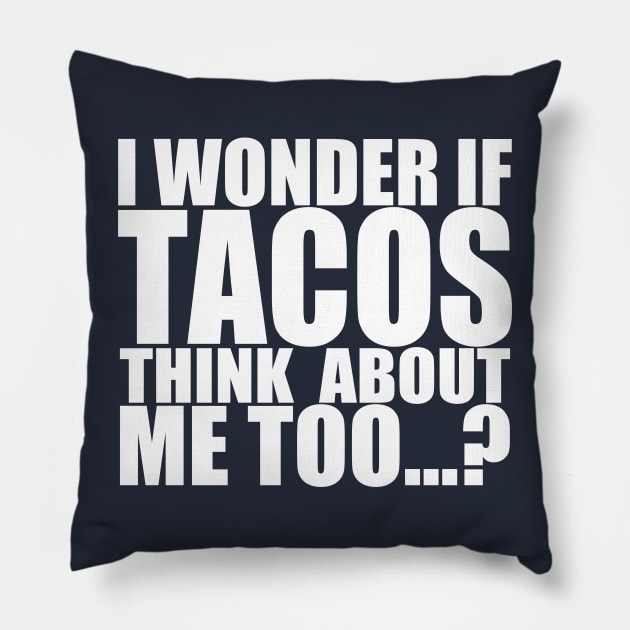 I wonder if tacos thinks about me too Pillow by Stellart