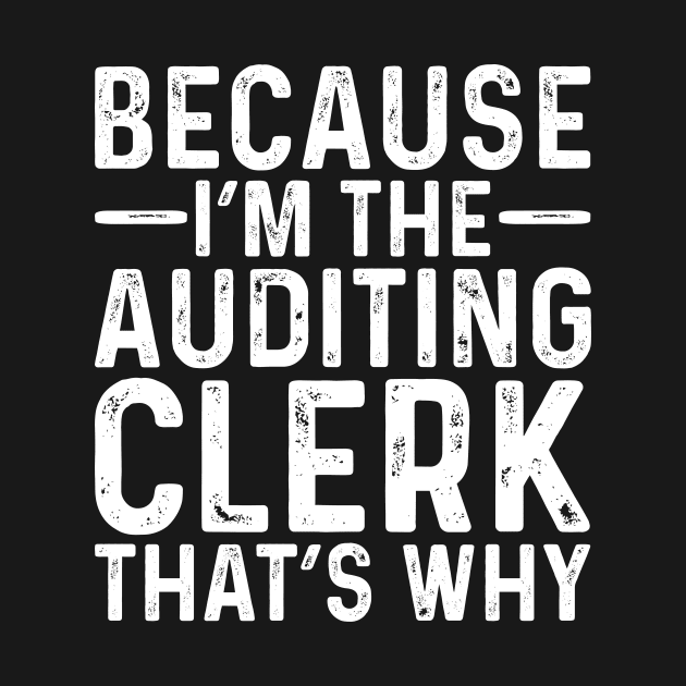 Because I'M The Auditing Clerk That's Why by Saimarts