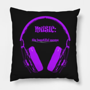 Music - The beautiful escape Pillow