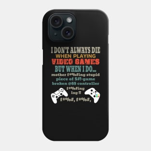 I Don't Always Die Playing Video Games Phone Case