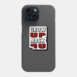 Grow Up Mask Up Phone Case