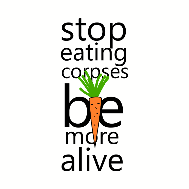 Stop eating corpses be more alive by cypryanus