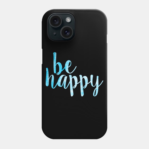 Be Happy Blue Phone Case by lolosenese