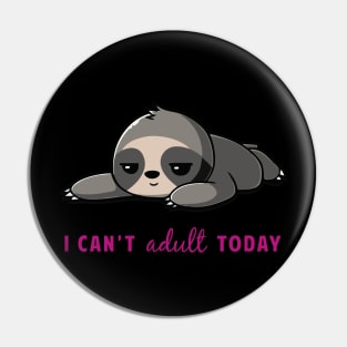 I Can't Adult Today Sloth Pin