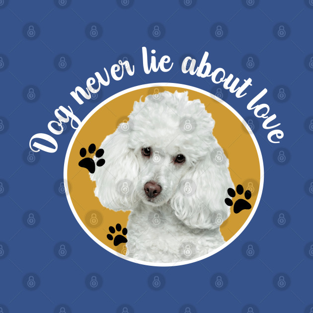 Discover Dog Never Lie About Love - Dog - T-Shirt