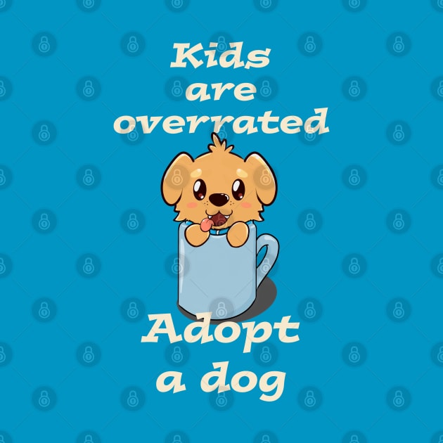 Kids are overrated adopt a dog by AshStore