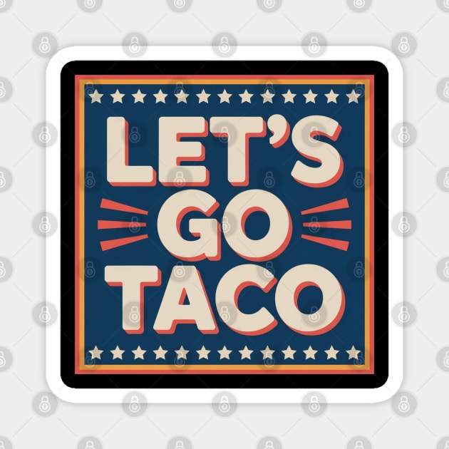 lets-go-taco Magnet by Creatifly Graphic Tees