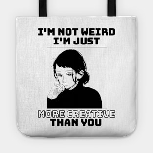 I'm not weird I'm just more creative than you Tote