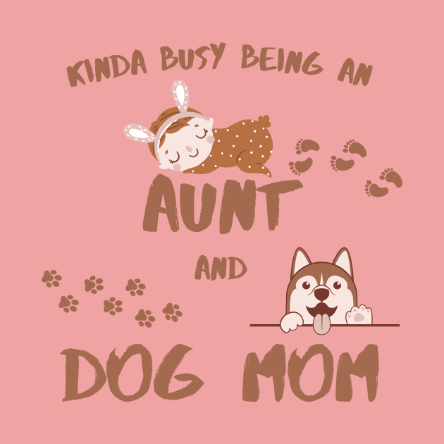 Kinda Busy Being An Aunt And Dog Mom by MotleyRidge