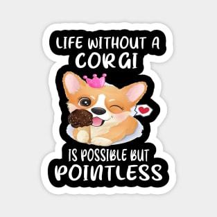 Life Without A Corgi Is Possible But Pointless (56) Magnet