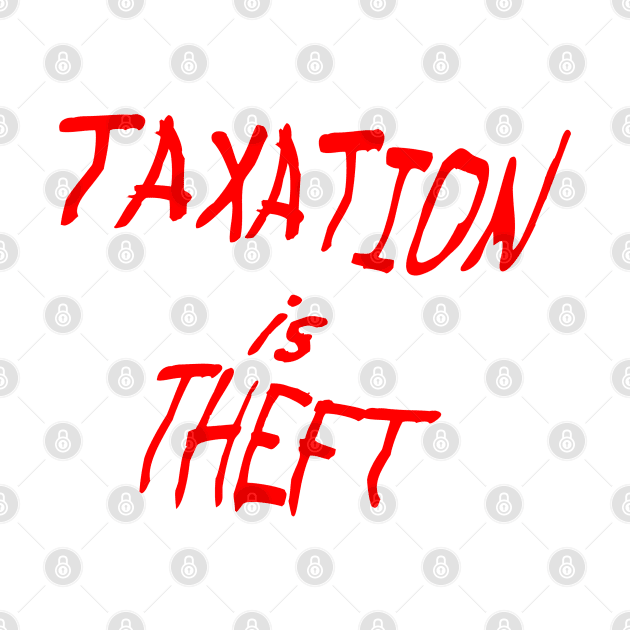 Taxiation Is Theft by Lakeview Apparel