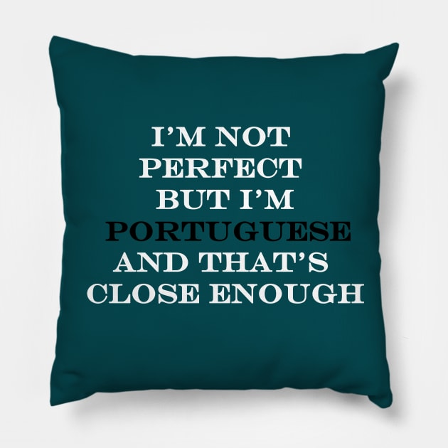 Im not perfect but Im Portuguese and thats close enough Pillow by Lobinha