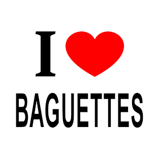 I ❤️ BAGUETTES I LOVE BAGUETTES I HEART BAGUETTES T-Shirt