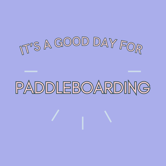 It's a good day for Paddleboarding by Sandpod