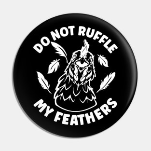 Do Not Ruffle My Feathers Pin