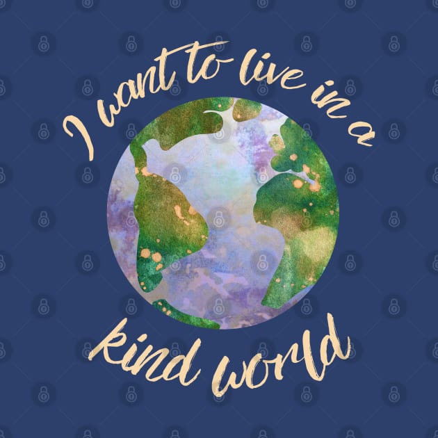 I want to live in a kind world (light gold text) by Ofeefee