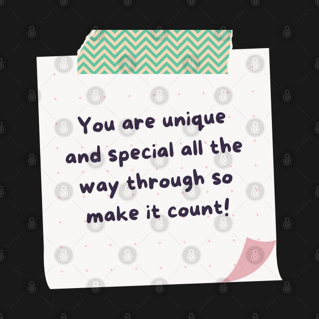 You are Unique and Special All The Way Through So Make it Count by stickersbyjori